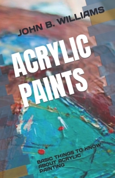 Paperback Acrylic Paints: Basic Things to Know about Acrylic Painting Book