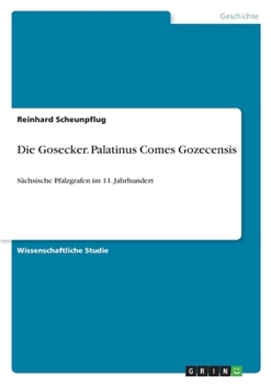 Paperback Die Gosecker. Palatinus Comes Gozecensis: Sächsische Pfalzgrafen im 11. Jahrhundert [German] Book