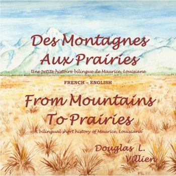 Paperback Des Montagnes aux Prairies / From Mountains to Prairies: A bilingual (French - English) short history of Maurice, Louisiana [French] Book