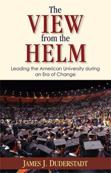 Hardcover The View from the Helm: Leading the American University During an Era of Change Book