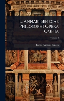 Hardcover L. Annaei Senecae Philosophi Opera Omnia [Latin] Book