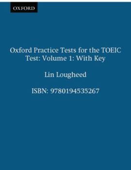 Oxford Practice Tests for the TOEIC Test: With Key Vol 1