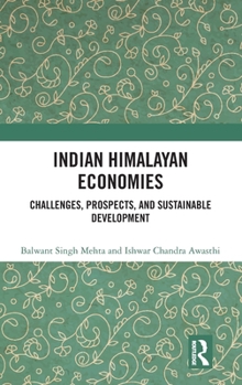 Hardcover Indian Himalayan Economies: Challenges, Prospects, and Sustainable Development Book