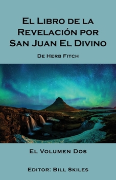 Paperback El Libro de la Revelación por San Juan El Divino: El Volumen Dos [Spanish] Book