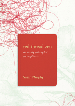 Paperback Red Thread Zen: Humanly Entangled in Emptiness Book