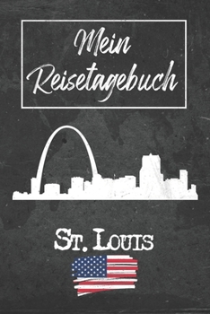 Mein Reisetagebuch St. Louis: 6x9 Reise Journal I Notizbuch mit Checklisten zum Ausfüllen I Perfektes Geschenk für den Trip nach St. Louis (Vereinigte Staaten) für jeden Reisenden (German Edition)