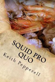 Paperback Squid Pro Quo: Recipes with a Favor for the Flavor Book