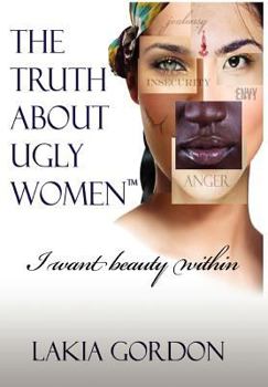 Hardcover The Truth about Ugly Women: I Want Beauty Within Book