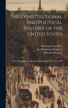 Hardcover The Constitutional and Political History of the United States: 1854-1856. Kansas-Nebraska Bill-Buchanan's Election. 1885 Book