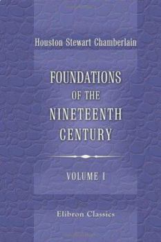 The Foundations of the Nineteenth Century; Volume 1 - Book #1 of the Foundations of the Nineteenth Century