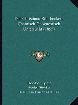 Paperback Das Christiana-Silurbecken, Chemisch-Geognostisch Untersucht (1855) [German] Book