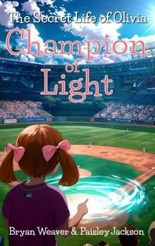 The Secret Life of Olivia: Champion of Light