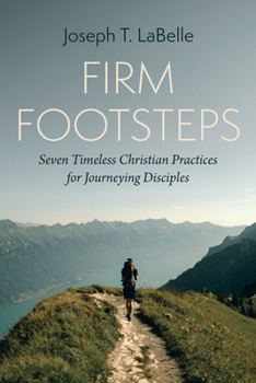 Hardcover Firm Footsteps: Seven Timeless Christian Practices for Journeying Disciples Book