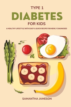 Paperback Type 1 Diabetes For Kids: A Healthy lifestyle with Easy and Quick Recipe for newly diagnosed Book
