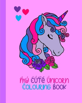 Paperback My Cute Unicorn Colouring Book: 100 Pages To Colour Book