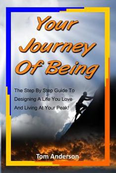 Paperback Your Journey of Being: The Step by Step Guide to Designing a Life You Love and Living at Your Peak! Book