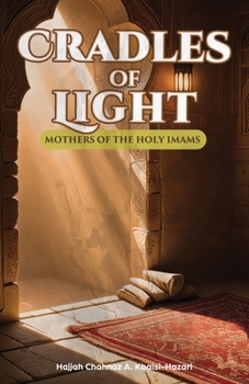 Cradles of Light: Mothers of the Holy Imams