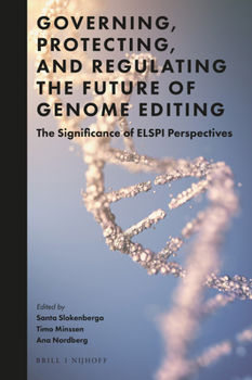 Paperback Governing, Protecting, and Regulating the Future of Genome Editing: The Significance of Elspi Perspectives Book