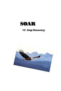 Paperback SOAR 12 Step Recovery: Set-Free Others And Recover Book