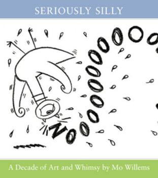 Paperback Seriously Silly: A Decade of Art and Whimsy by Mo Willems Book