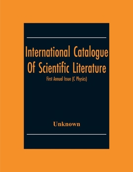 Paperback International Catalogue Of Scientific Literature; First Annual Issue (C Physics) Book