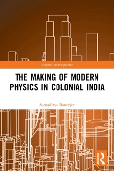 Paperback The Making of Modern Physics in Colonial India Book