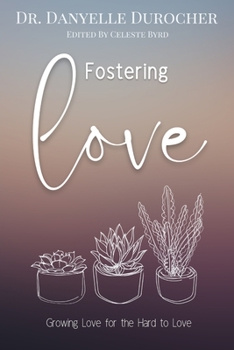 Paperback Fostering Love: Growing Love for the Hard to Love Book
