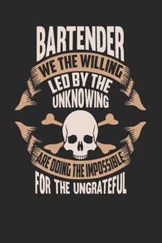 Paperback Bartender We The Willing Led By The Unknowing Are Doing The Impossible For The Ungrateful: Bartender Notebook - Bartender Journal - Handlettering - Lo Book