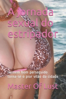 Paperback A jornada sexual do estripador: Homem bom perseguido torna-se o pior vil?o da cidade [Portuguese] Book