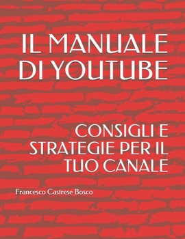 Paperback Il Manuale Di Youtube: Consigli E Strategie Per Il Tuo Canale [Italian] Book