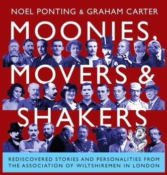 Hardcover Moonies, Movers and Shakers: Rediscovered stories and personalities from the Association of Wiltshiremen in London Book