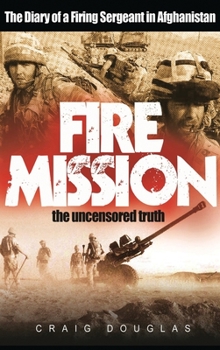 Hardcover Fire Mission: The Diary Of A Firing Sergeant In Afghanistan Book