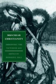 Muscular Christianity: Embodying the Victorian Age (Cambridge Studies in Nineteenth-Century Literature and Culture) - Book  of the Cambridge Studies in Nineteenth-Century Literature and Culture