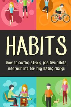 Paperback Habits: How to Develop Strong, Positive Habits Into Your Life for Long Lasting Change Book