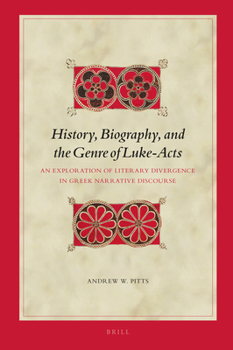 Hardcover History, Biography, and the Genre of Luke-Acts: An Exploration of Literary Divergence in Greek Narrative Discourse Book