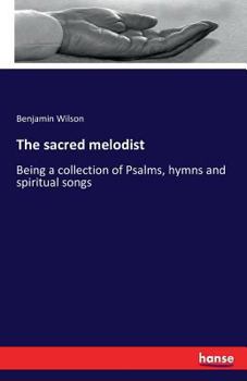 Paperback The sacred melodist: Being a collection of Psalms, hymns and spiritual songs Book