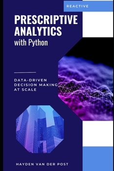 Prescriptive Analytics with Python: Data-Driven Decision Making at Scale