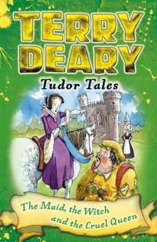 The Maid, the Witch and the Cruel Queen - Book #4 of the Terry Deary's Tudor Tales