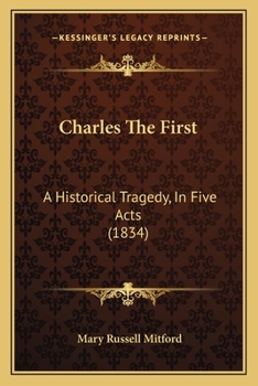 Paperback Charles The First: A Historical Tragedy, In Five Acts (1834) Book