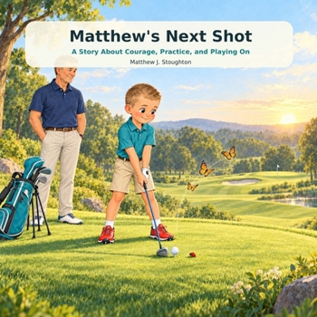 Matthew's Next Shot: A Story About Courage Practice and Playing On