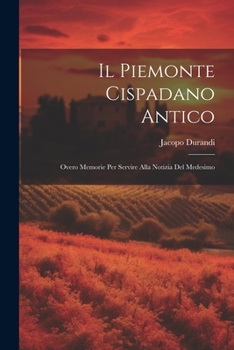 Paperback Il Piemonte Cispadano Antico: Overo Memorie Per Servire Alla Notizia Del Medesimo [Italian] Book