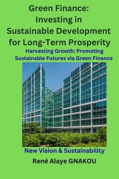 Green Finance: Investing in Sustainable Development for Long-Term Prosperity: Harvesting Growth: Promoting Sustainable Futures via Gr