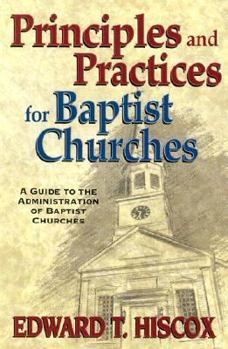 Paperback Principles and Practices for Baptist Churches: A Guide to the Administration of Baptist Churches Book
