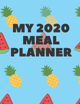 Paperback My 2020 Meal Planner: Plan your meals and get fit all year with this nifty 8.5 x 11 130 pages weekly meal planner; 2020 Organizer; Meal diar Book