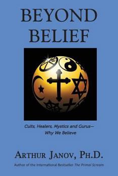 Paperback Beyond Belief: Cults, Healers, Mystics and Gurus-Why We Believe Book