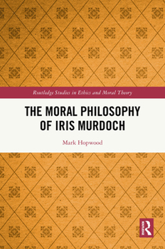 Hardcover The Moral Philosophy of Iris Murdoch Book