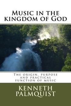 Paperback Music in the kingdom of God: The origin, purpose and practical function Book