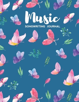 Music Songwriting Journal: Blank Music Sheet Notebook and Lyric Diary Lined Pages with Cute Butterflies Themed Cover