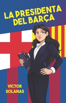 La presidenta del Barça (Pequeñas aventuras de Víctor Solanas) (Spanish Edition)