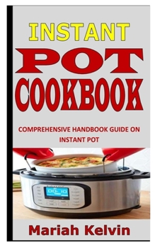 Paperback Instant Pot Cookbook: Comprehensive Handbook Guide on Instant Pot Book